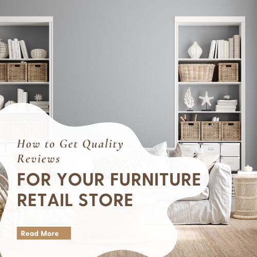 How to Get Quality Reviews for Your Furniture Retail Store