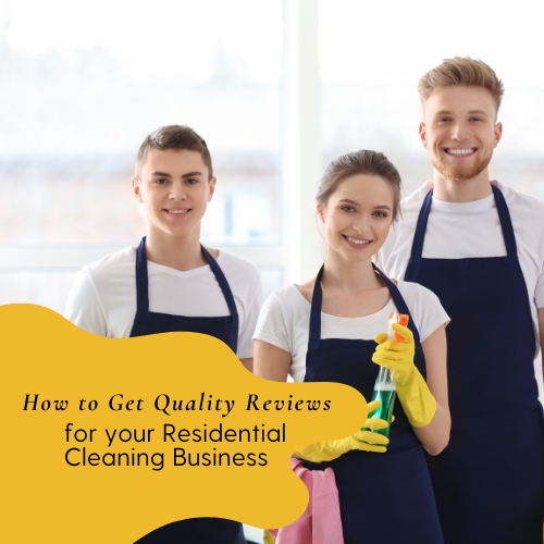How to Get Quality Reviews for Your Residential Cleaning Business